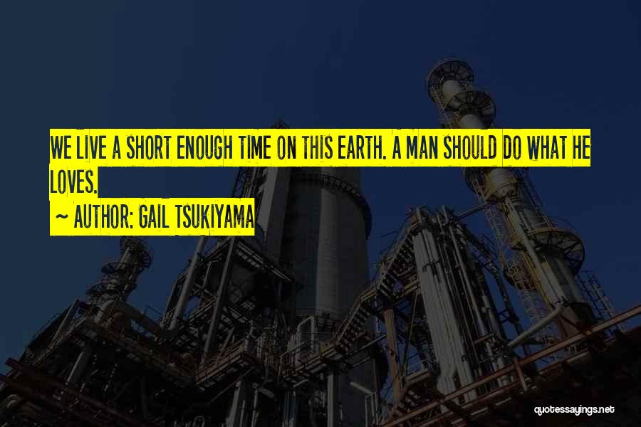 Our Time On Earth Is Short Quotes By Gail Tsukiyama