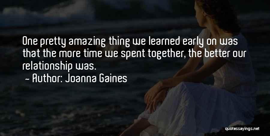 Our Time Spent Together Quotes By Joanna Gaines