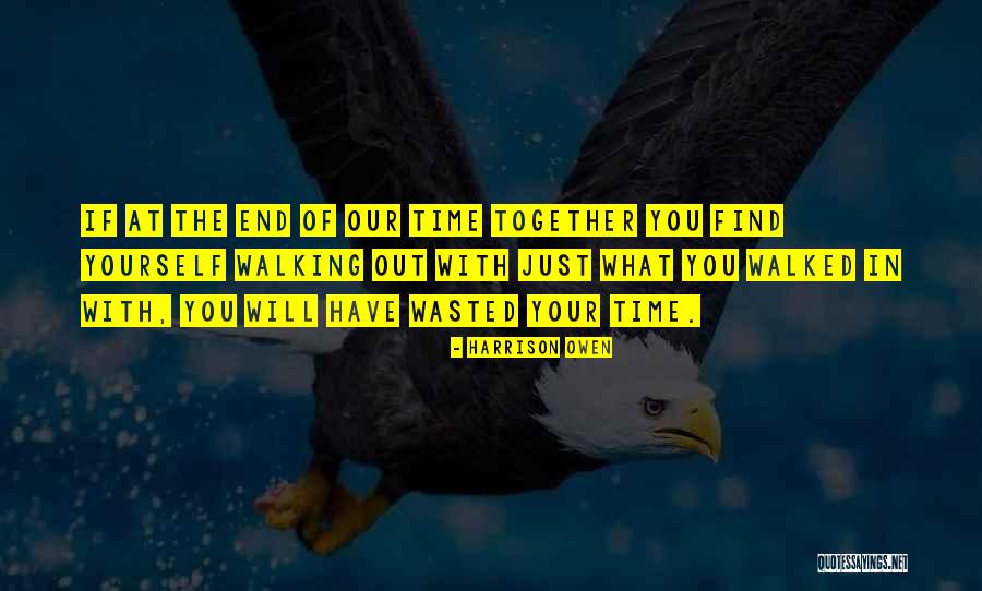 Our Time Together Quotes By Harrison Owen Our Time Together Quotes By Harrison Owen
