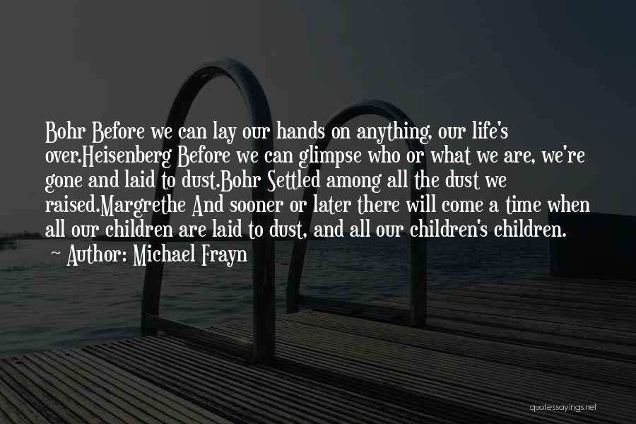 Our Time Will Come Quotes By Michael Frayn