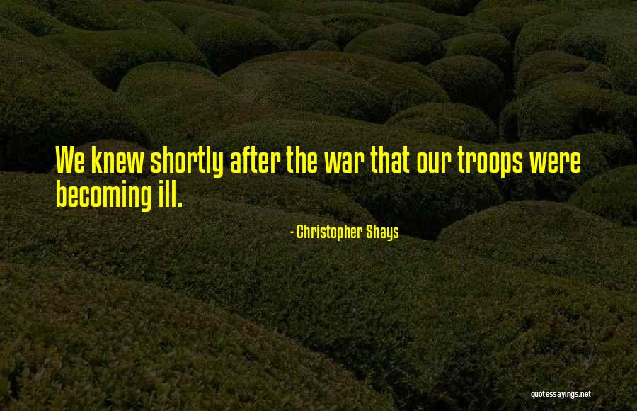 Our Troops Quotes By Christopher Shays
