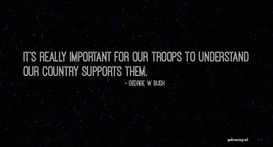 Our Troops Quotes By George W. Bush