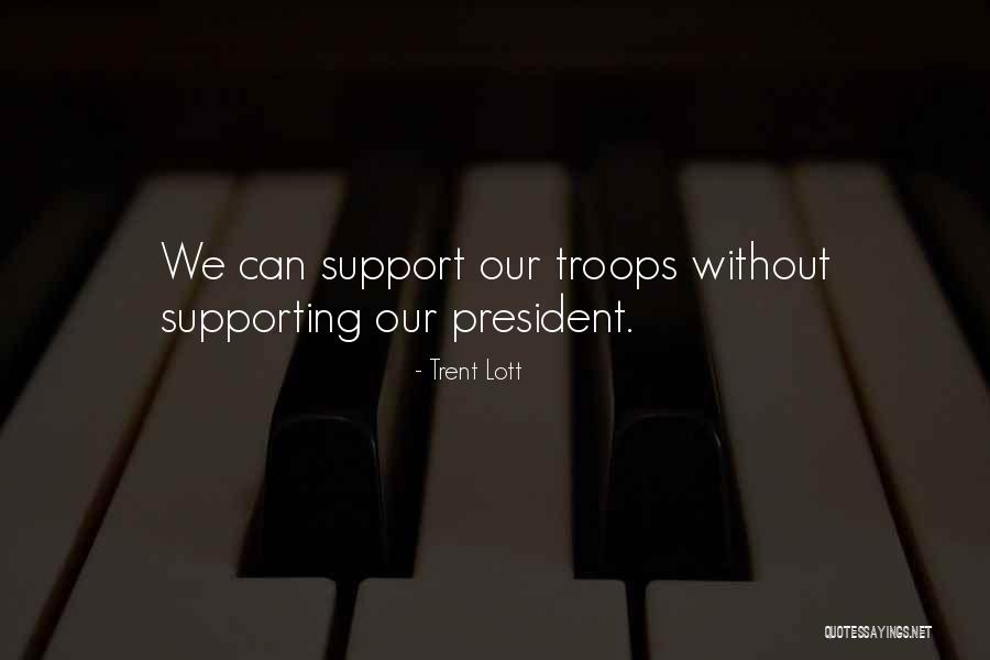 Our Troops Quotes By Trent Lott Our Troops Quotes By Trent Lott