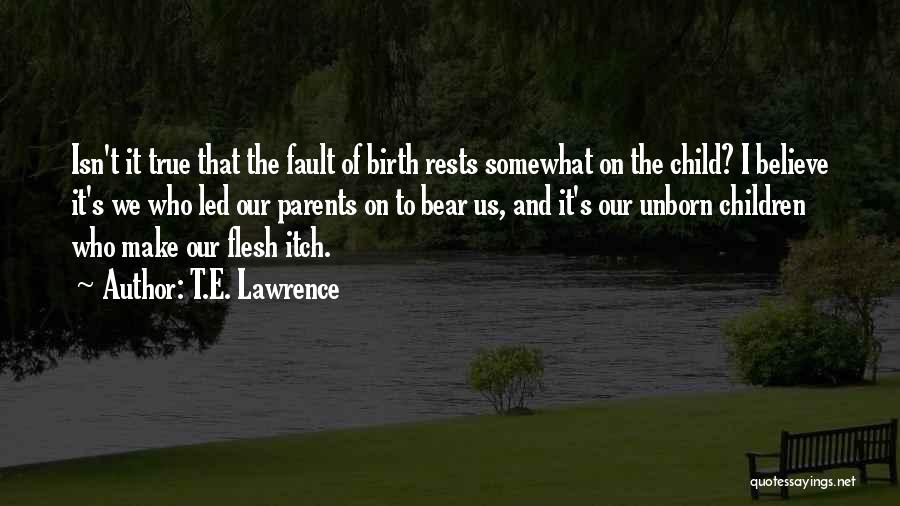 Our Unborn Child Quotes By T.E. Lawrence