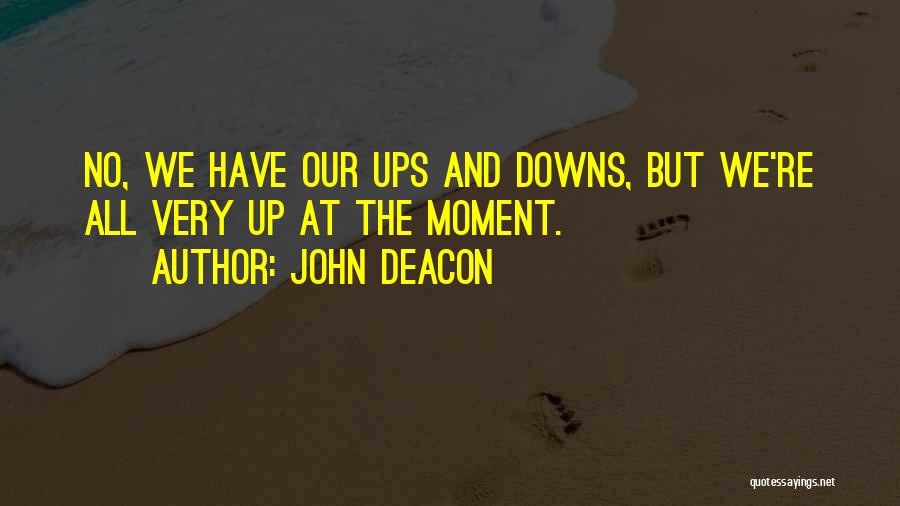 Our Ups And Downs Quotes By John Deacon