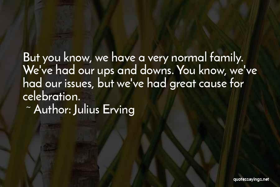 Our Ups And Downs Quotes By Julius Erving