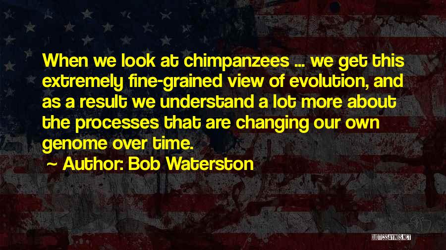 Our View Quotes By Bob Waterston