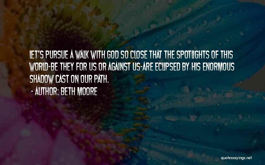 Our Walk With God Quotes By Beth Moore