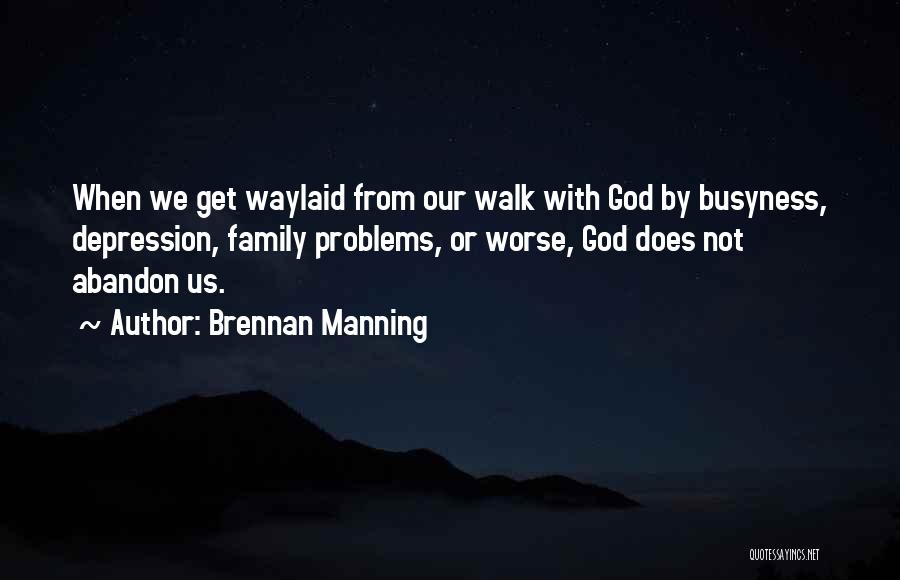 Our Walk With God Quotes By Brennan Manning