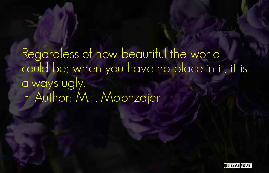 Our World Is A Beautiful Place Quotes By M.F. Moonzajer