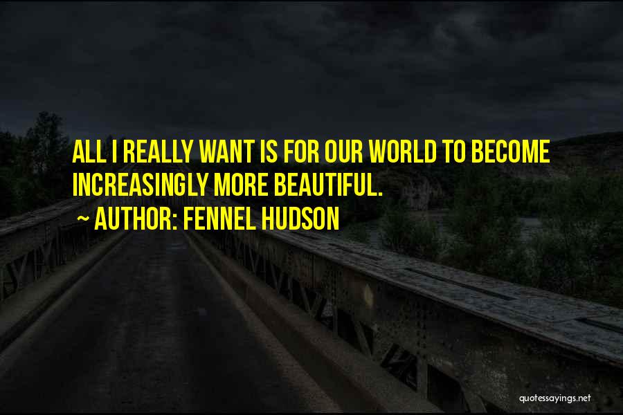 Our World Is Beautiful Quotes By Fennel Hudson