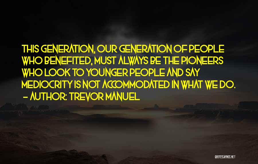 Our Younger Generation Quotes By Trevor Manuel