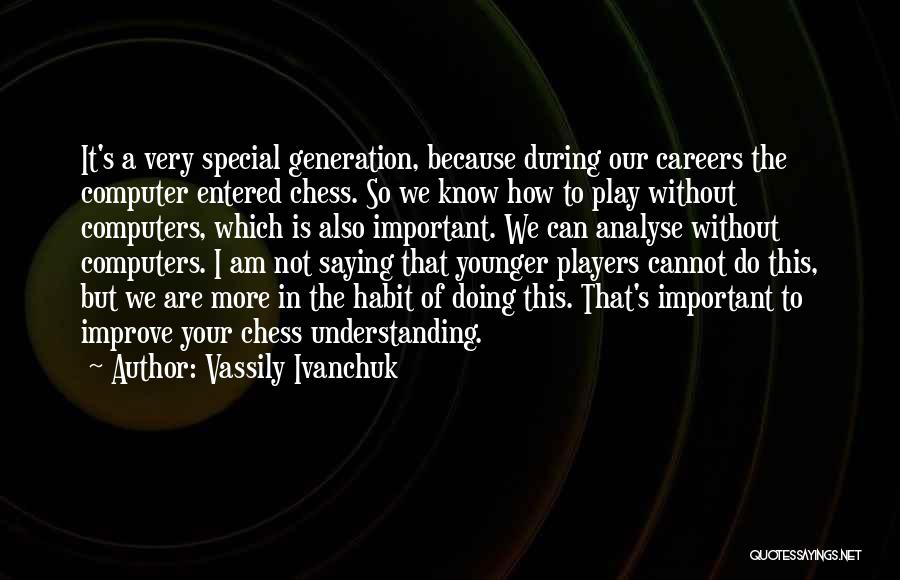Our Younger Generation Quotes By Vassily Ivanchuk