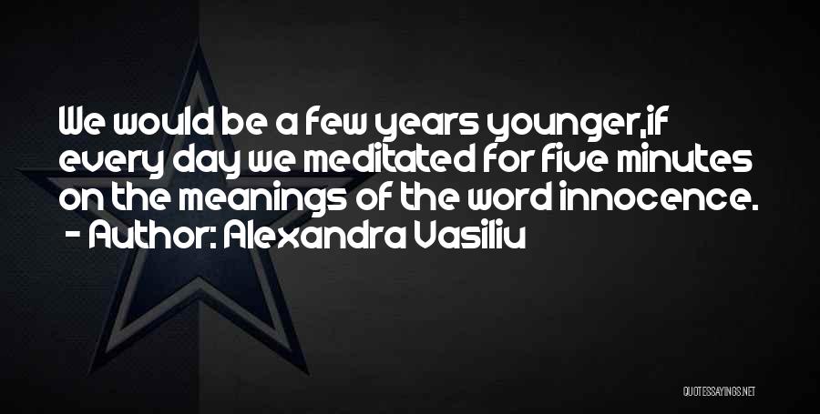Our Younger Years Quotes By Alexandra Vasiliu