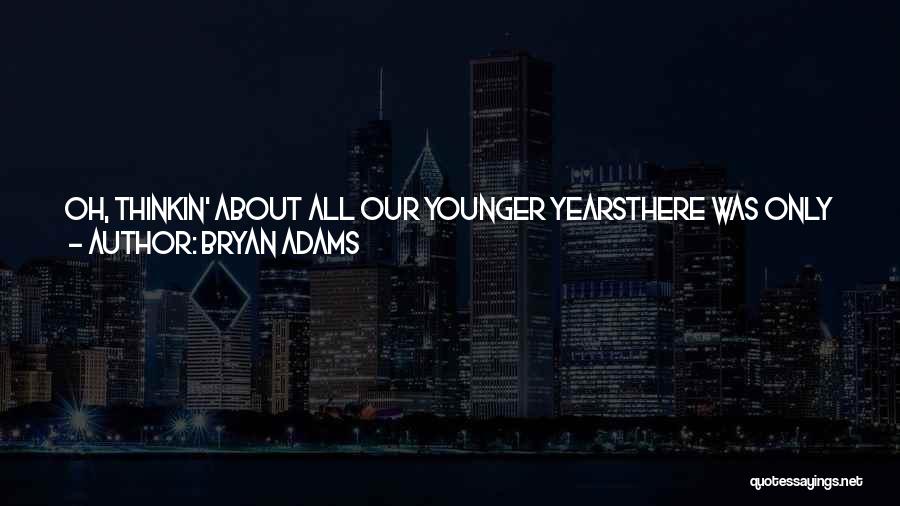 Our Younger Years Quotes By Bryan Adams