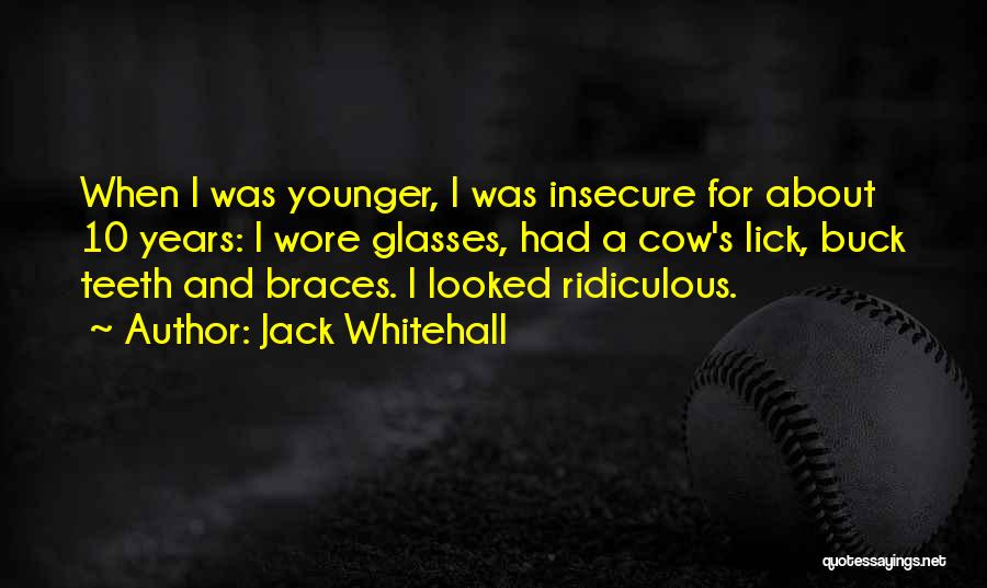 Our Younger Years Quotes By Jack Whitehall