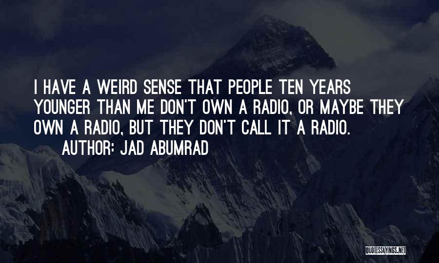 Our Younger Years Quotes By Jad Abumrad