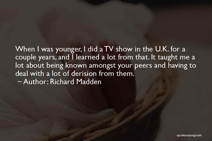 Our Younger Years Quotes By Richard Madden