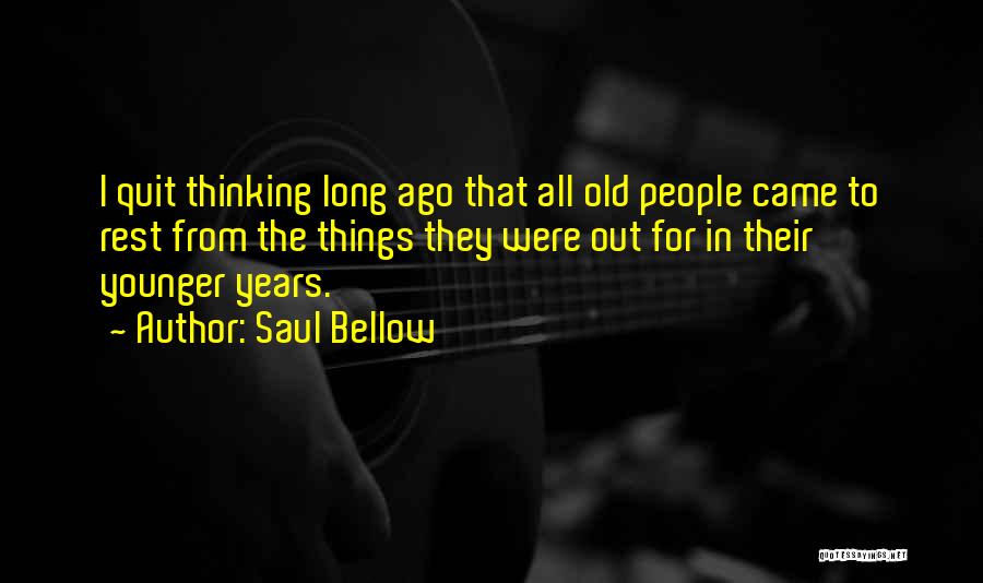 Our Younger Years Quotes By Saul Bellow