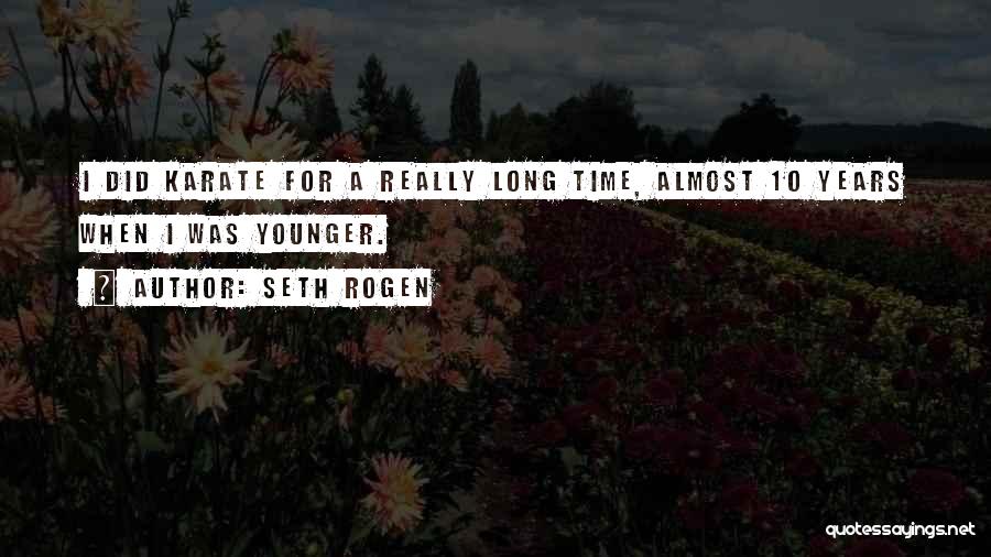 Our Younger Years Quotes By Seth Rogen
