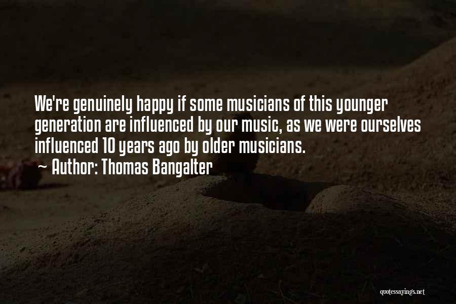 Our Younger Years Quotes By Thomas Bangalter