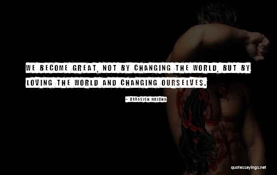 Ourselves Changing Quotes By Debasish Mridha Ourselves Changing Quotes By Debasish Mridha