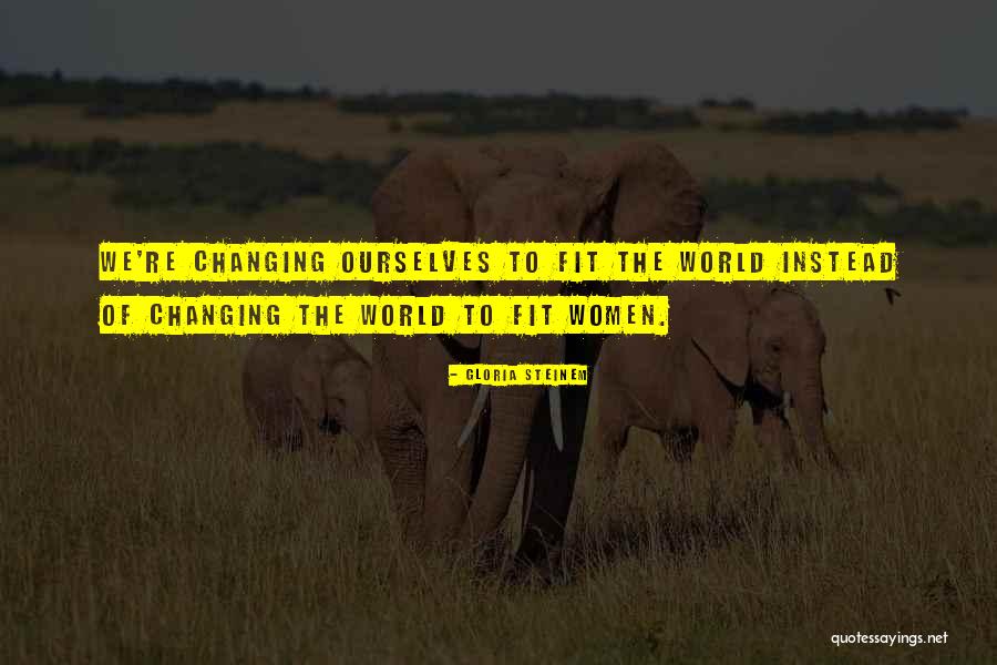 Ourselves Changing Quotes By Gloria Steinem Ourselves Changing Quotes By Gloria Steinem
