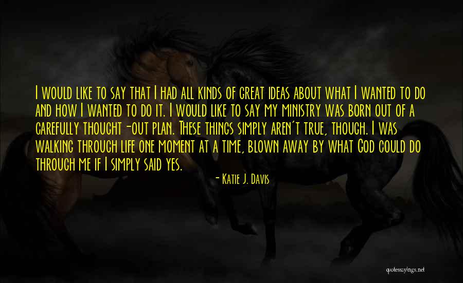 Out Blown Away Quotes By Katie J. Davis Out Blown Away Quotes By Katie J. Davis