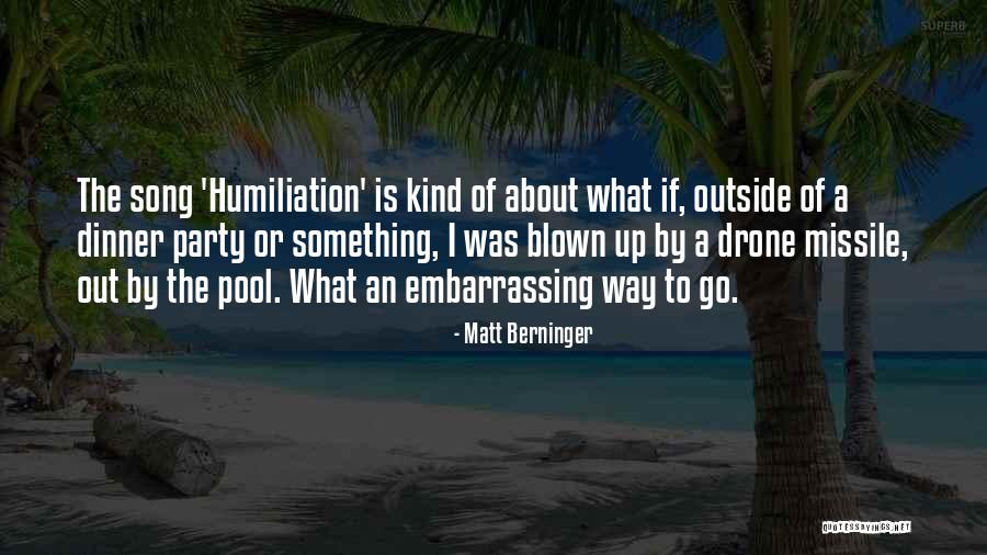 Out Blown Quotes By Matt Berninger Out Blown Quotes By Matt Berninger