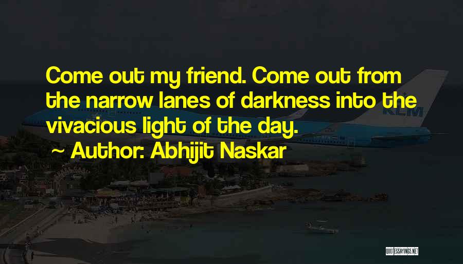 Out Darkness Into Light Quotes By Abhijit Naskar