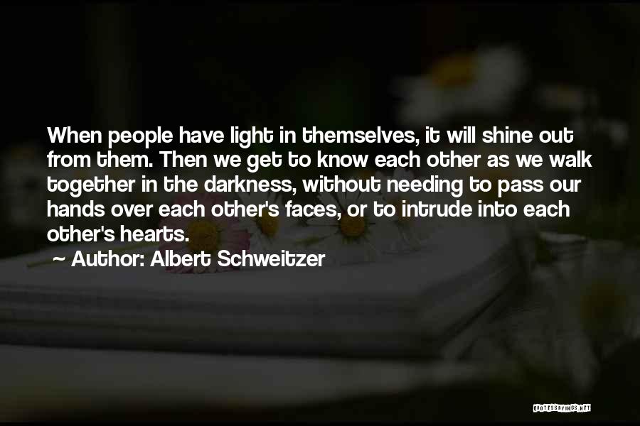 Out Darkness Into Light Quotes By Albert Schweitzer