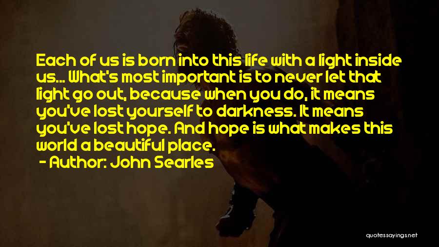 Out Darkness Into Light Quotes By John Searles