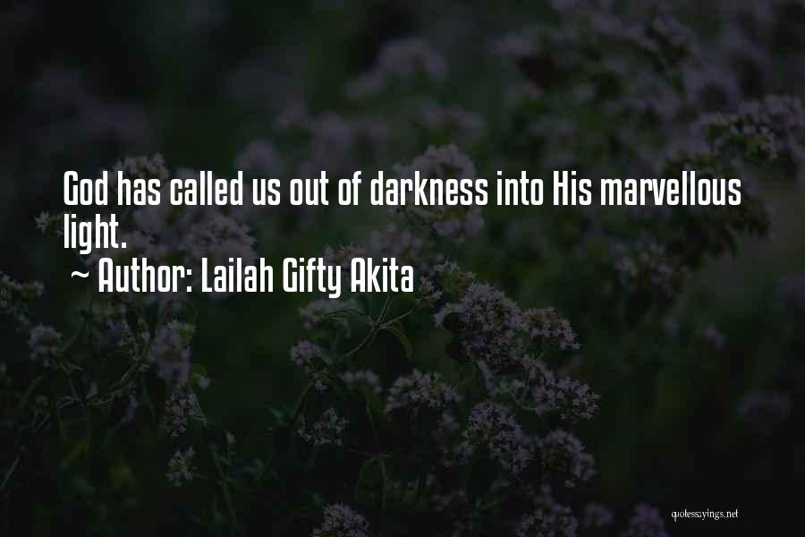 Out Darkness Into Light Quotes By Lailah Gifty Akita