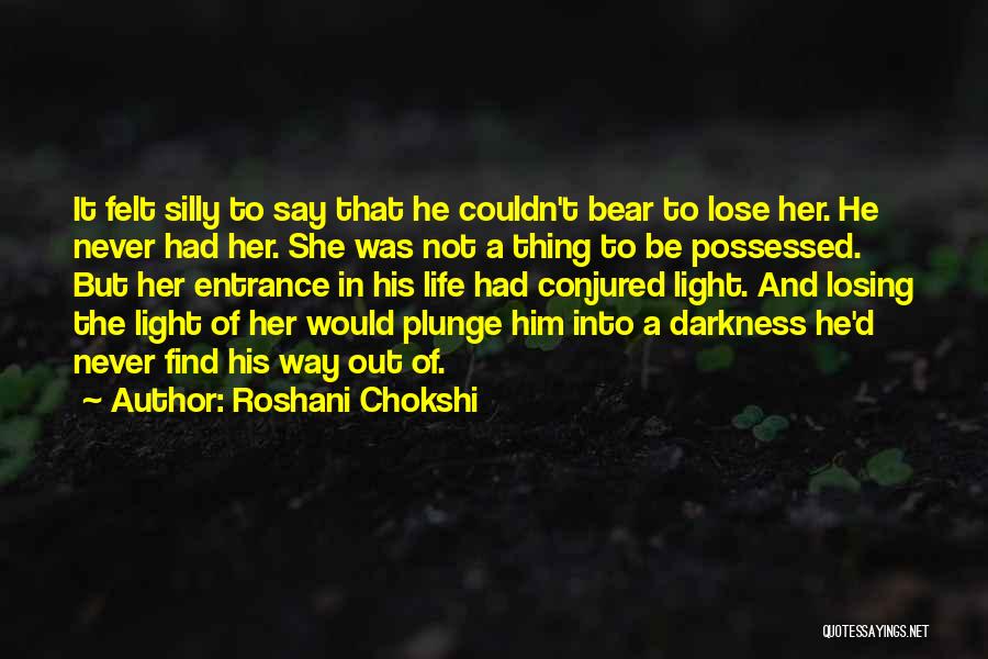 Out Darkness Into Light Quotes By Roshani Chokshi