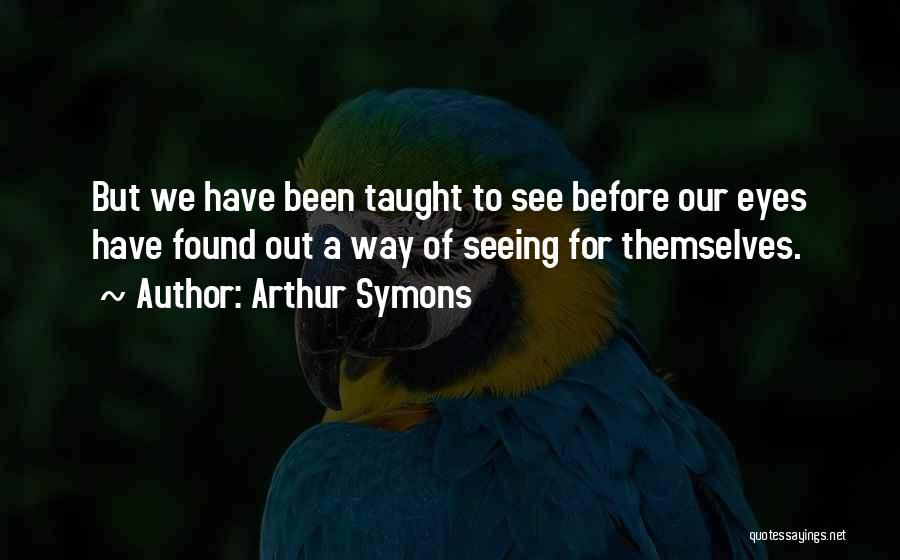 Out For Themselves Quotes By Arthur Symons