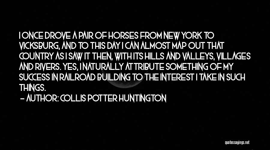 Out In The Country Quotes By Collis Potter Huntington