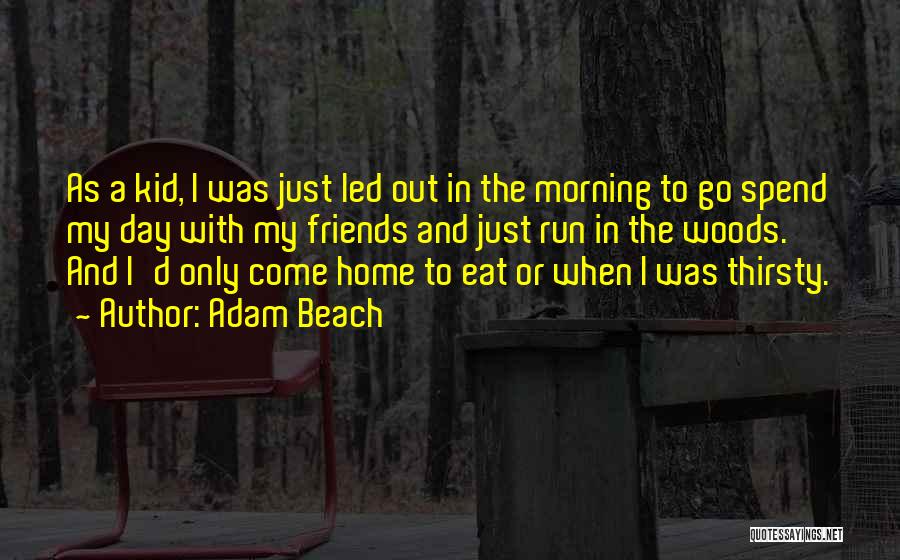 Out In The Woods Quotes By Adam Beach