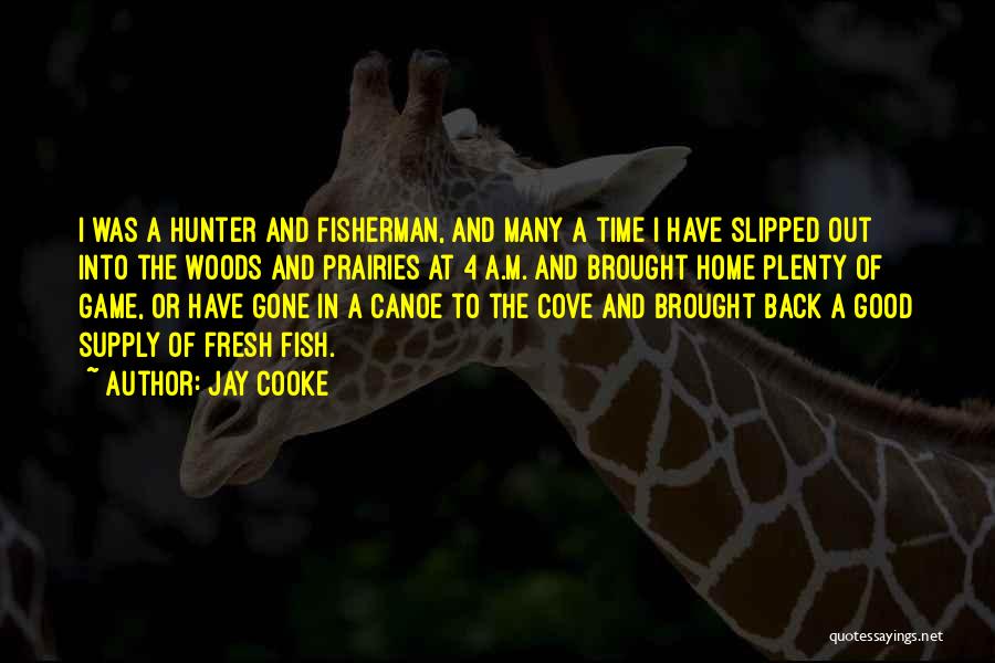Out In The Woods Quotes By Jay Cooke