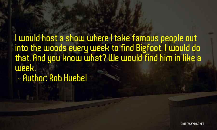 Out In The Woods Quotes By Rob Huebel