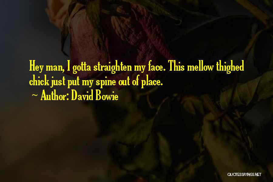 Out My Face Quotes By David Bowie