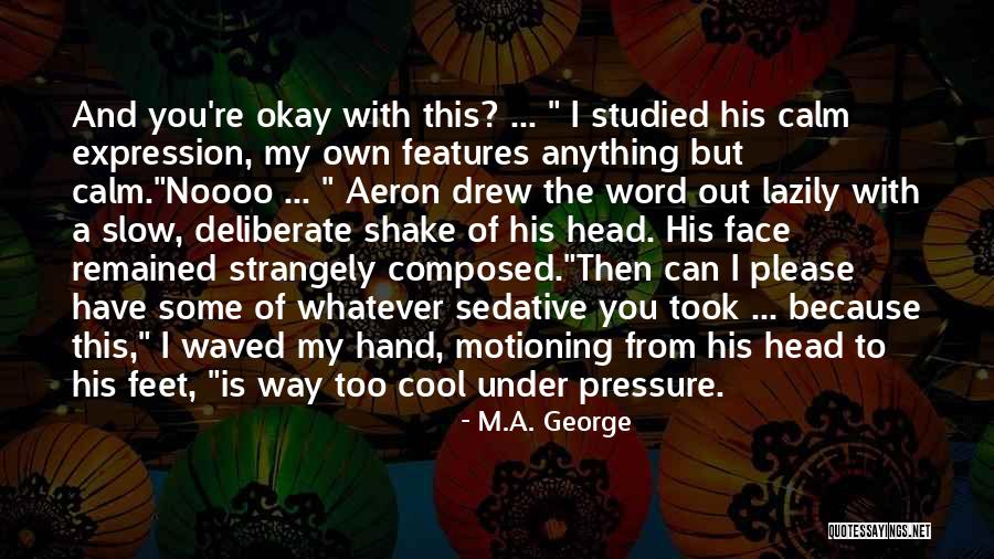 Out My Face Quotes By M.A. George Out My Face Quotes By M.A. George