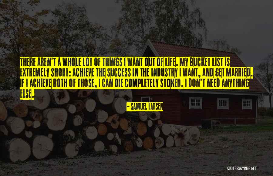 Out My Life Quotes By Samuel Larsen Out My Life Quotes By Samuel Larsen