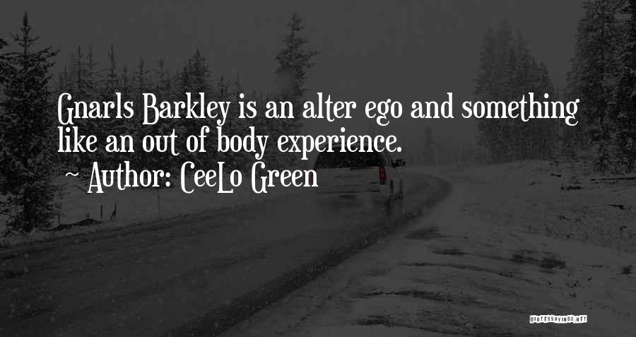 Out Of Body Experience Quotes By CeeLo Green