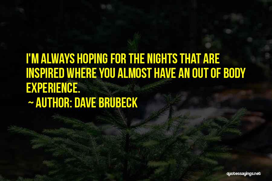 Out Of Body Experience Quotes By Dave Brubeck