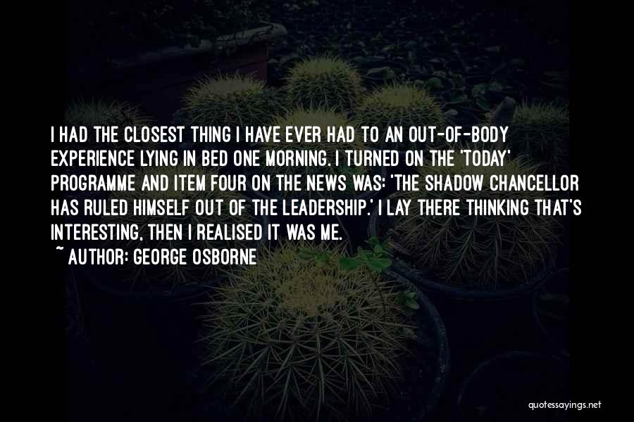 Out Of Body Experience Quotes By George Osborne