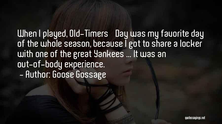 Out Of Body Experience Quotes By Goose Gossage