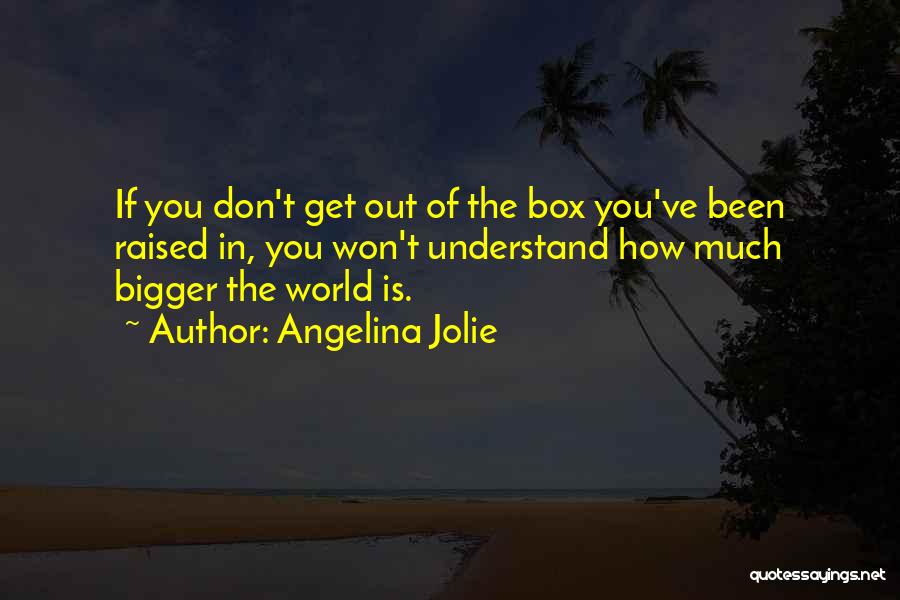 Out Of Box Quotes By Angelina Jolie