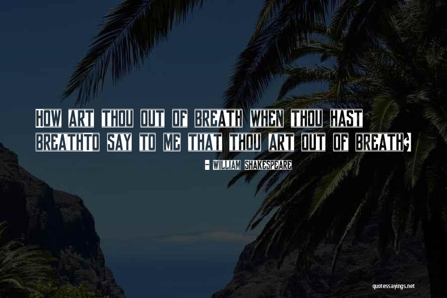 Out Of Breath Quotes By William Shakespeare Out Of Breath Quotes By William Shakespeare