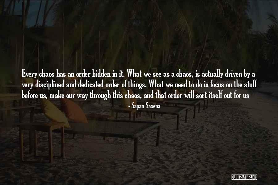 Out Of Chaos Comes Order Quotes By Sapan Saxena