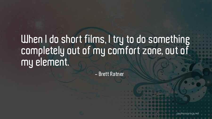 Out Of Comfort Zone Quotes By Brett Ratner Out Of Comfort Zone Quotes By Brett Ratner